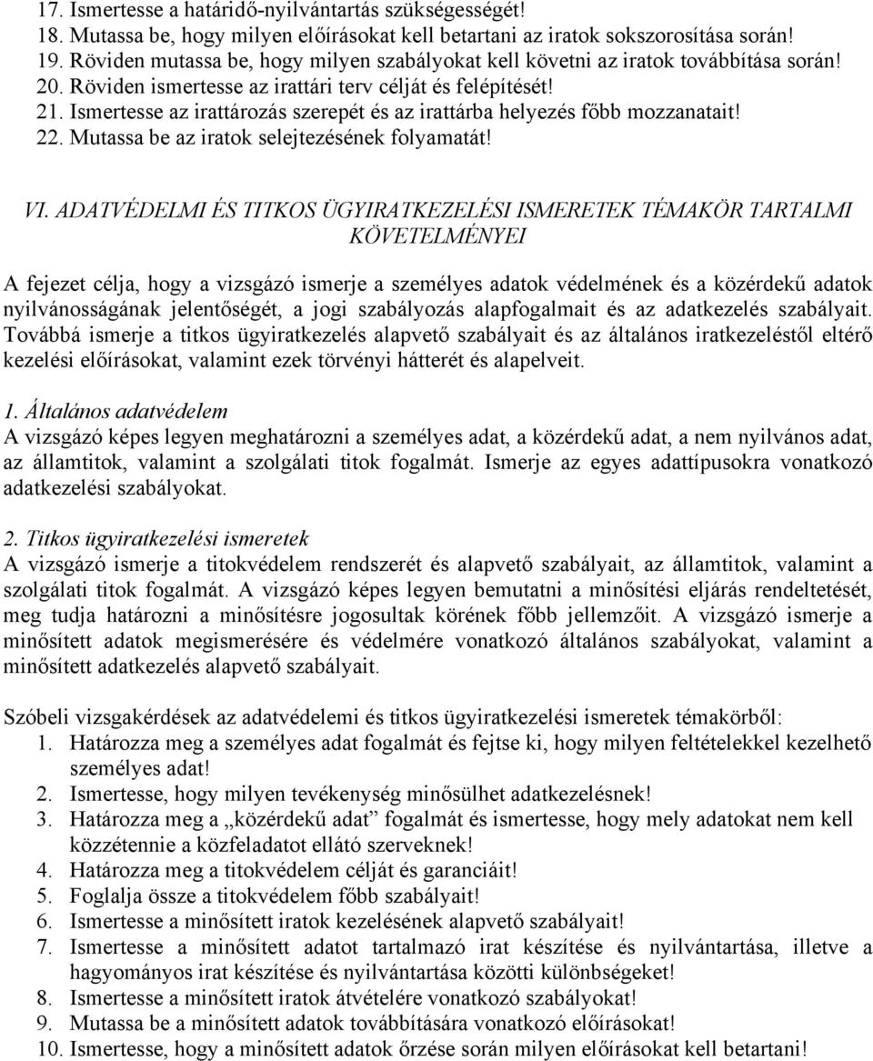 Ismertesse az irattározás szerepét és az irattárba helyezés főbb mozzanatait! 22. Mutassa be az iratok selejtezésének folyamatát! VI.