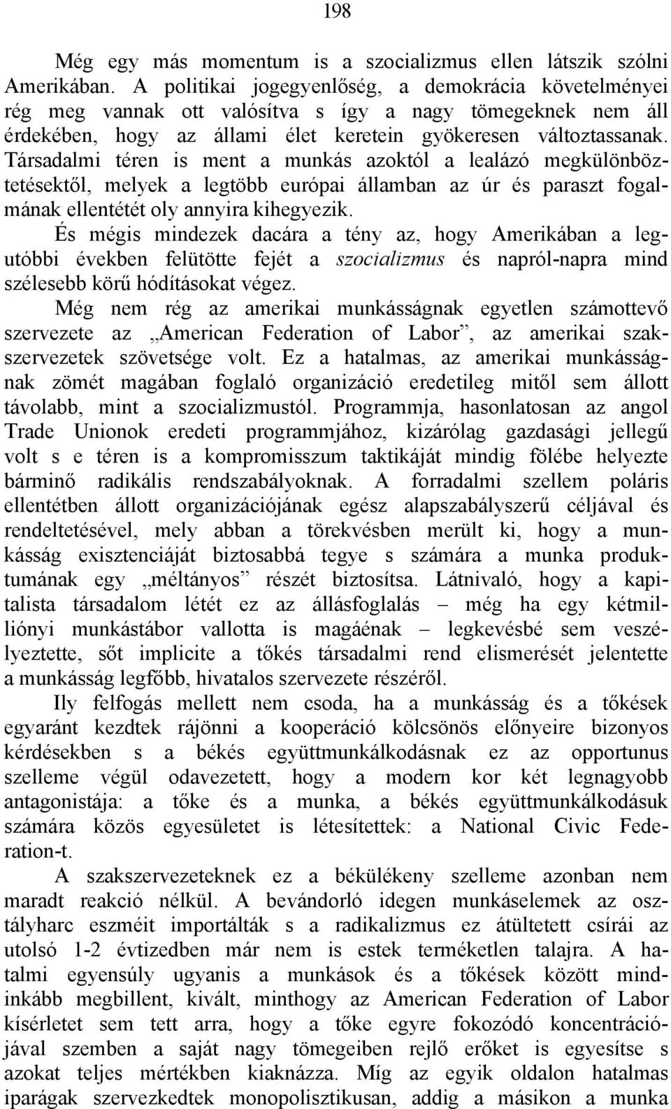 Társadalmi téren is ment a munkás azoktól a lealázó megkülönböztetésektől, melyek a legtöbb európai államban az úr és paraszt fogalmának ellentétét oly annyira kihegyezik.