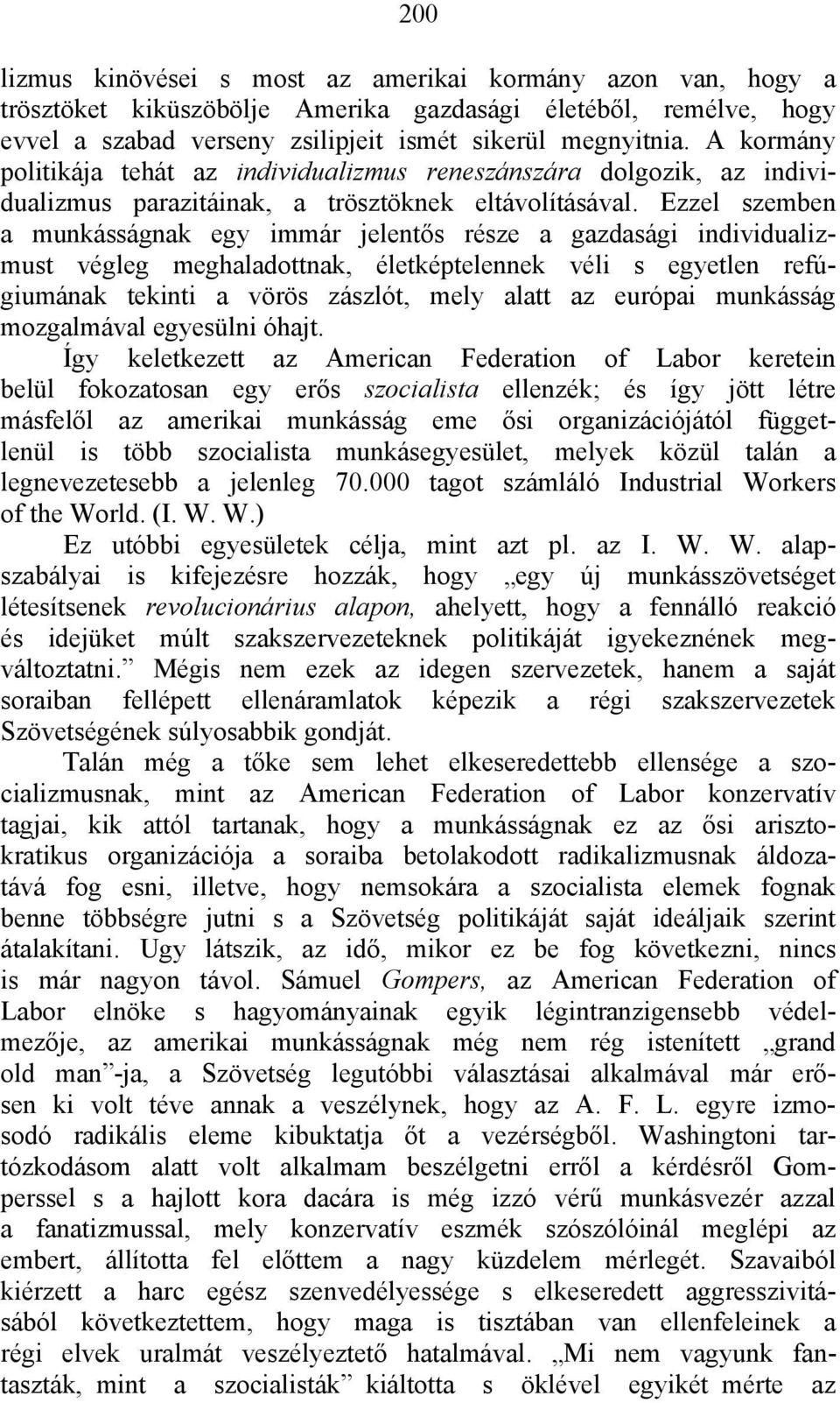 Ezzel szemben a munkásságnak egy immár jelentős része a gazdasági individualizmust végleg meghaladottnak, életképtelennek véli s egyetlen refúgiumának tekinti a vörös zászlót, mely alatt az európai