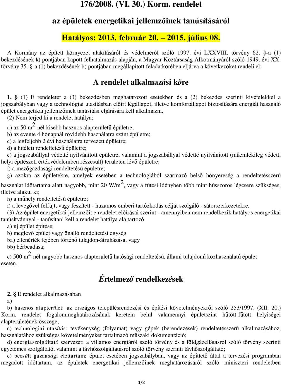 -a (1) bekezdésének b) pontjában megállapított feladatkörében eljárva a következőket rendeli el: A rendelet alkalmazási köre 1.