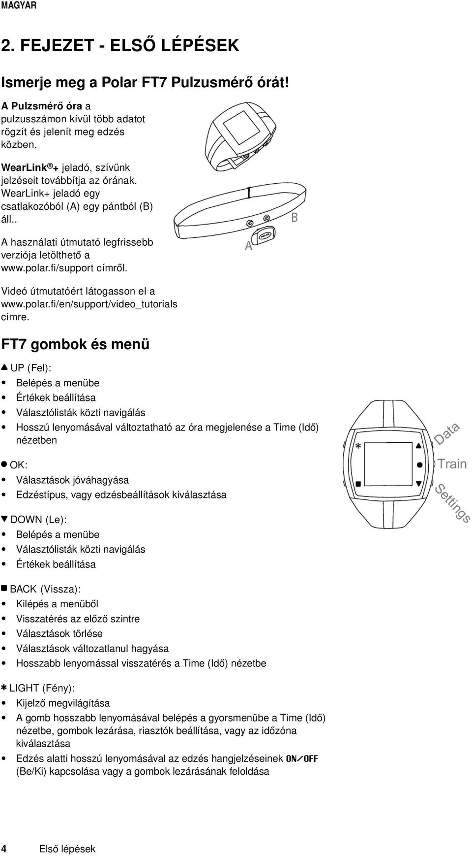 fi/support címről. Videó útmutatóért látogasson el a www.polar.fi/en/support/video_tutorials címre.