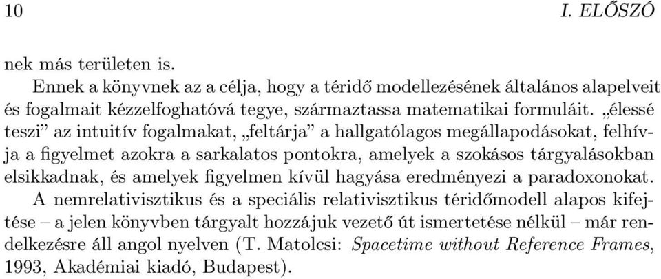 élessé teszi az intuitív fogalmakat, feltárja a hallgatólagos megállapodásokat, felhívja a figyelmet azokra a sarkalatos pontokra, amelyek a szokásos tárgyalásokban