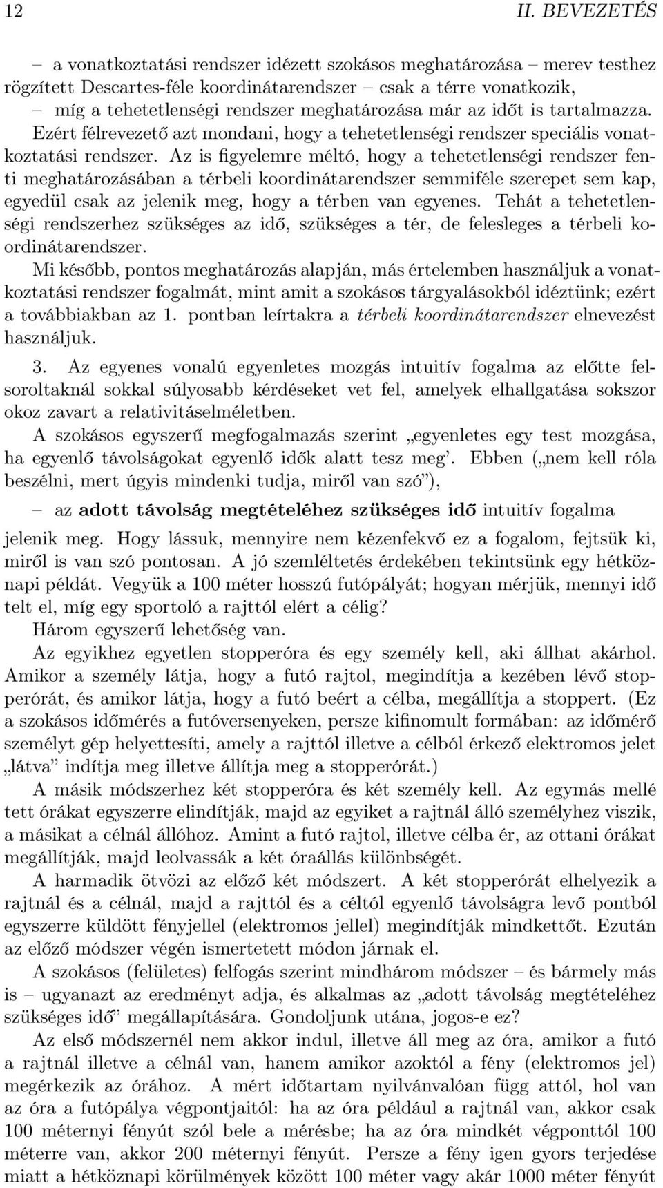 az időt is tartalmazza. Ezért félrevezető azt mondani, hogy a tehetetlenségi rendszer speciális vonatkoztatási rendszer.