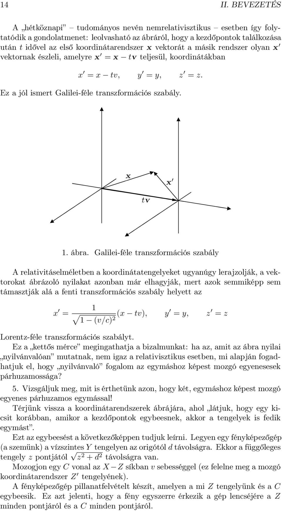 vektorát a másik rendszer olyan x vektornak észleli, amelyre x = x tv teljesül, koordinátákban x = x tv, y = y, z = z. Ez a jól ismert Galilei-féle transzformációs szabály. 1. ábra.