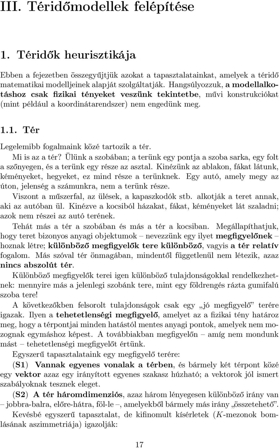 Mi is az a tér? Ülünk a szobában; a terünk egy pontja a szoba sarka, egy folt a szőnyegen, és a terünk egy része az asztal.