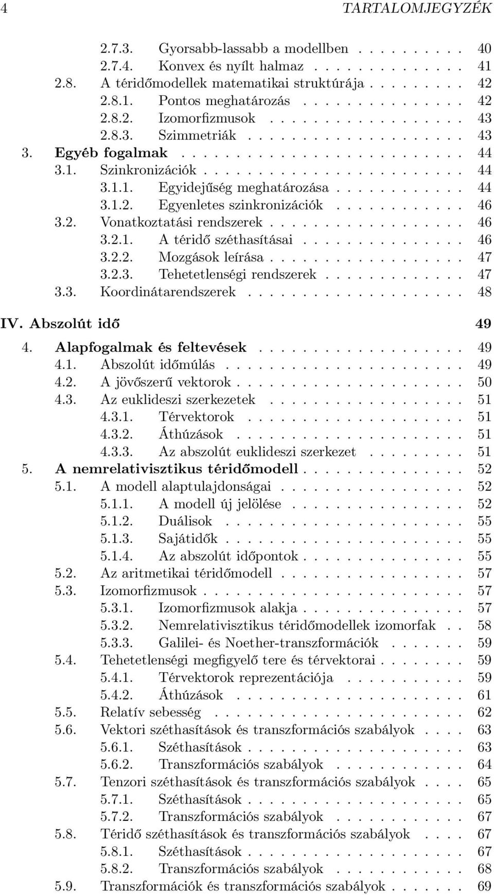 ........... 44 3.1.2. Egyenletes szinkronizációk............ 46 3.2. Vonatkoztatási rendszerek.................. 46 3.2.1. A téridő széthasításai............... 46 3.2.2. Mozgások leírása.................. 47 3.