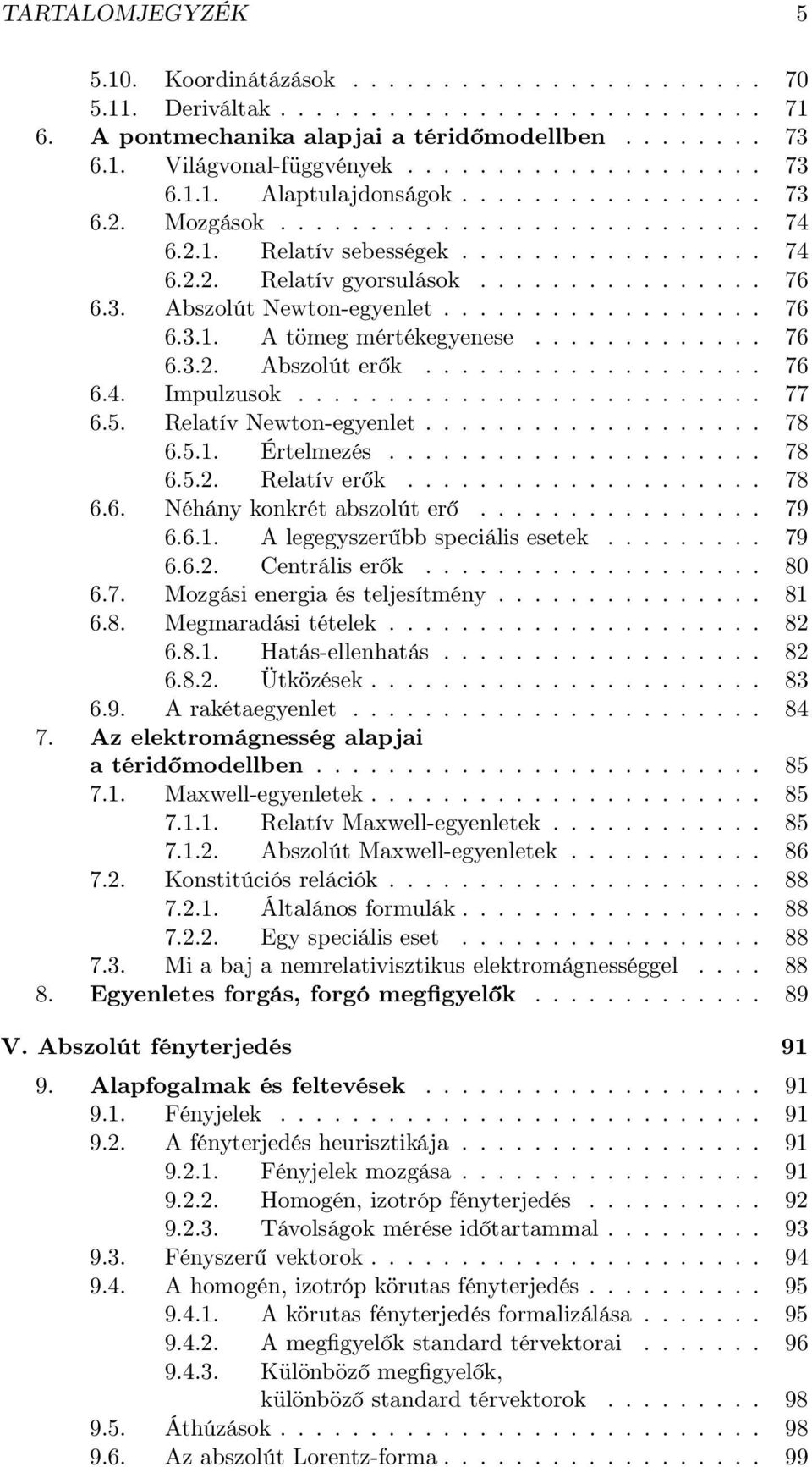 3. Abszolút Newton-egyenlet.................. 76 6.3.1. A tömeg mértékegyenese............. 76 6.3.2. Abszolút erők................... 76 6.4. Impulzusok.......................... 77 6.5.