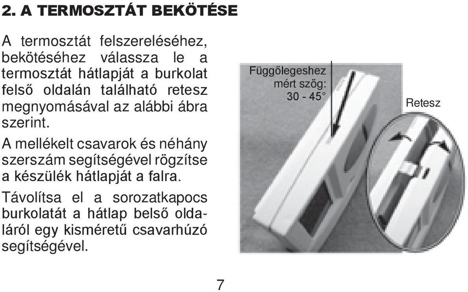 A mellékelt csavarok és néhány szerszám segítségével rögzítse a készülék hátlapját a falra.