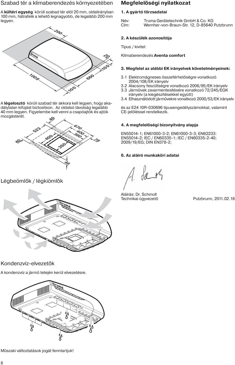 A készülék azonosítója Típus / kivitel: 20 Klímaberendezés Aventa comfort 1008 10 0 660 10 0 A légelosztó körüli szabad tér akkora kell legyen, hogy akadálytalan kifújást biztosítson.