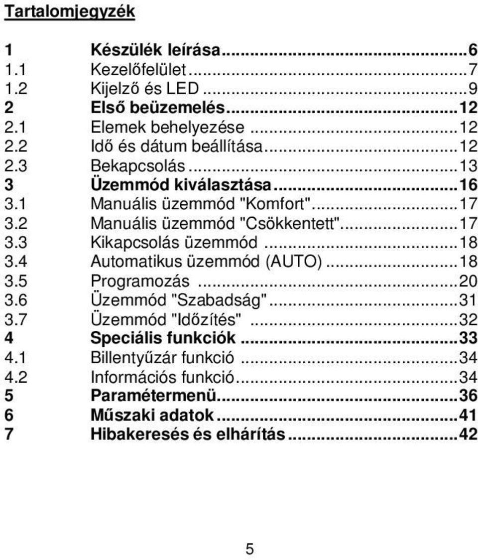 .. 18 3.4 Automatikus üzemmód (AUTO)... 18 3.5 Programozás... 20 3.6 Üzemmód "Szabadság"... 31 3.7 Üzemmód "Időzítés"... 32 4 Speciális funkciók... 33 4.