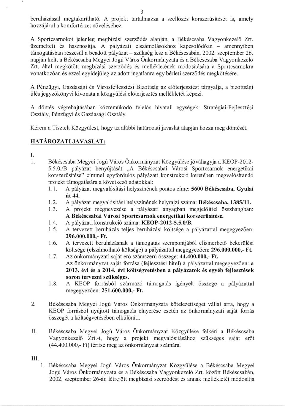 A palyazati elszamolasokhoz kapcso16d6an - amennyiben tamogatasban reszesiil a beadott palyazat - sziikseg lesz a Bekescsaban, 2002. szeptember 26.