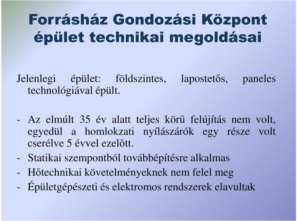 - Az elmúlt 35 év alatt teljes körő felújítás nem volt, egyedül a homlokzati nyílászárók egy része