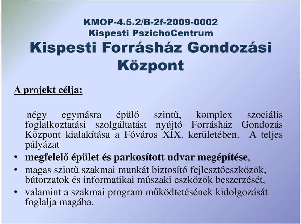 komplex szociális foglalkoztatási szolgáltatást nyújtó Forrásház Gondozás Központ kialakítása a Fıváros XIX. kerületében.