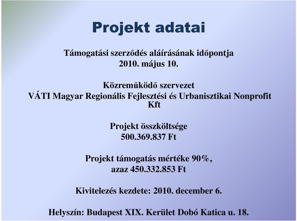 Kft Projekt összköltsége 500.369.837 Ft Projekt támogatás mértéke 90%, azaz 450.332.