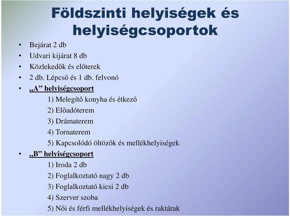 4) Tornaterem 5) Kapcsolódó öltözık és mellékhelyiségek B helyiségcsoport 1) Iroda 2 db 2)