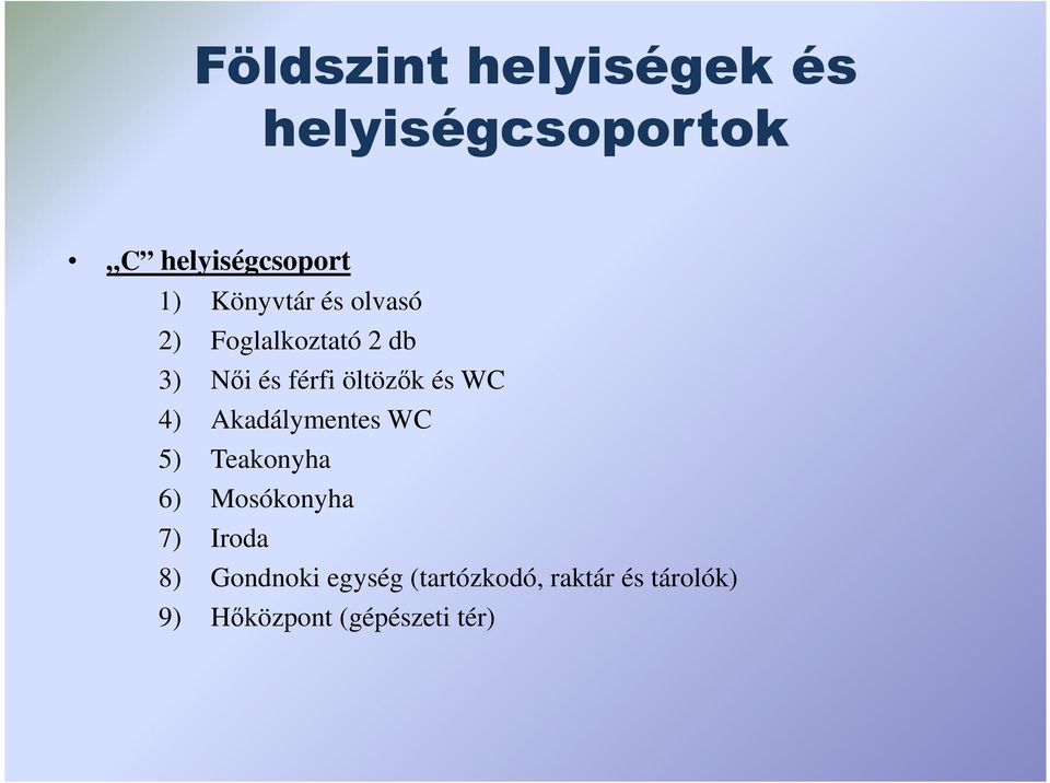 WC 4) Akadálymentes WC 5) Teakonyha 6) Mosókonyha 7) Iroda 8)