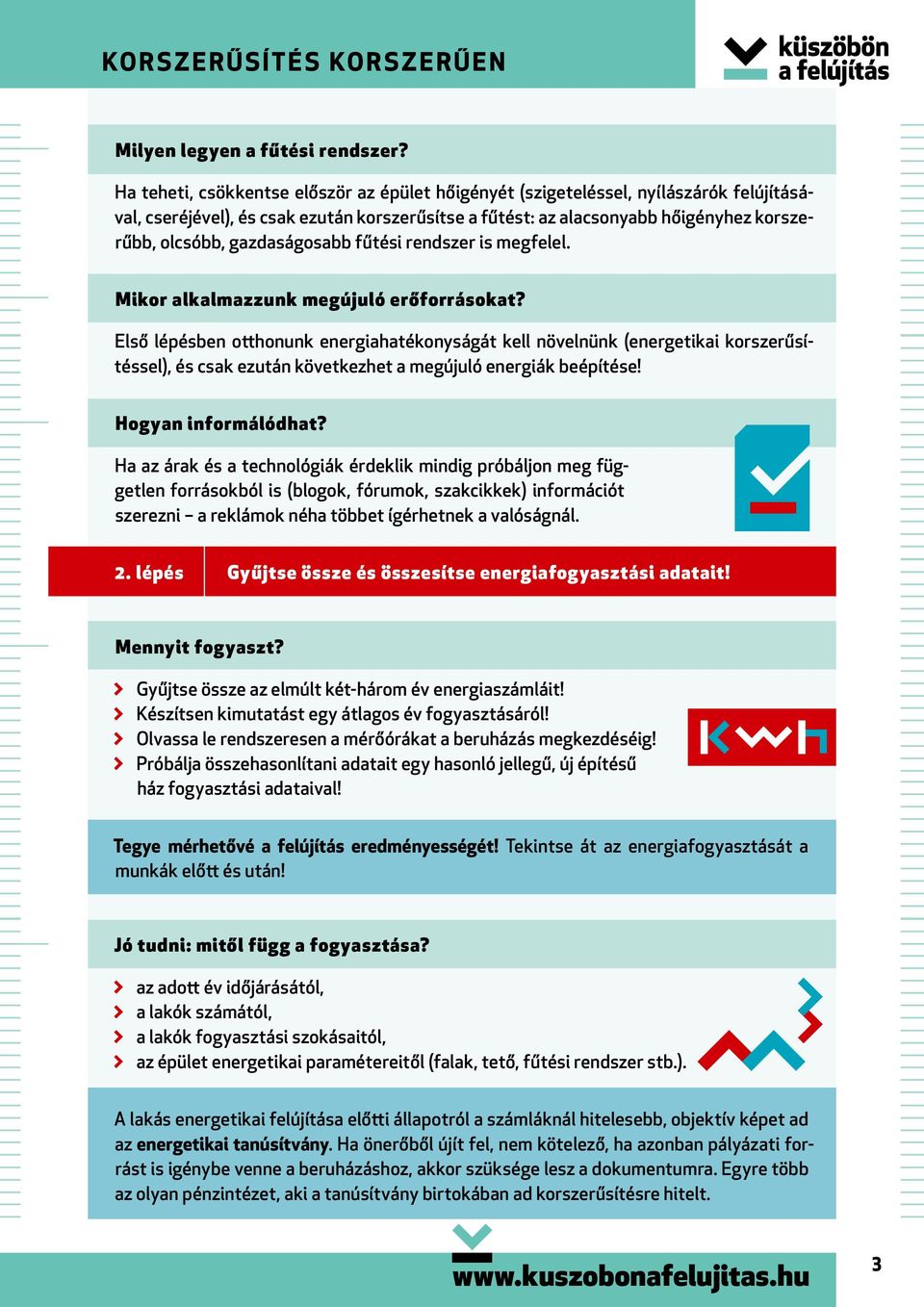 gazdaságosabb fűtési rendszer is megfelel. Mikor alkalmazzunk megújuló erőforrásokat?