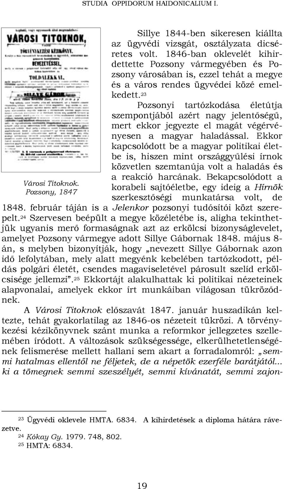23 Pozsonyi tartózkodása életútja szempontjából azért nagy jelentőségű, mert ekkor jegyezte el magát végérvényesen a magyar haladással.