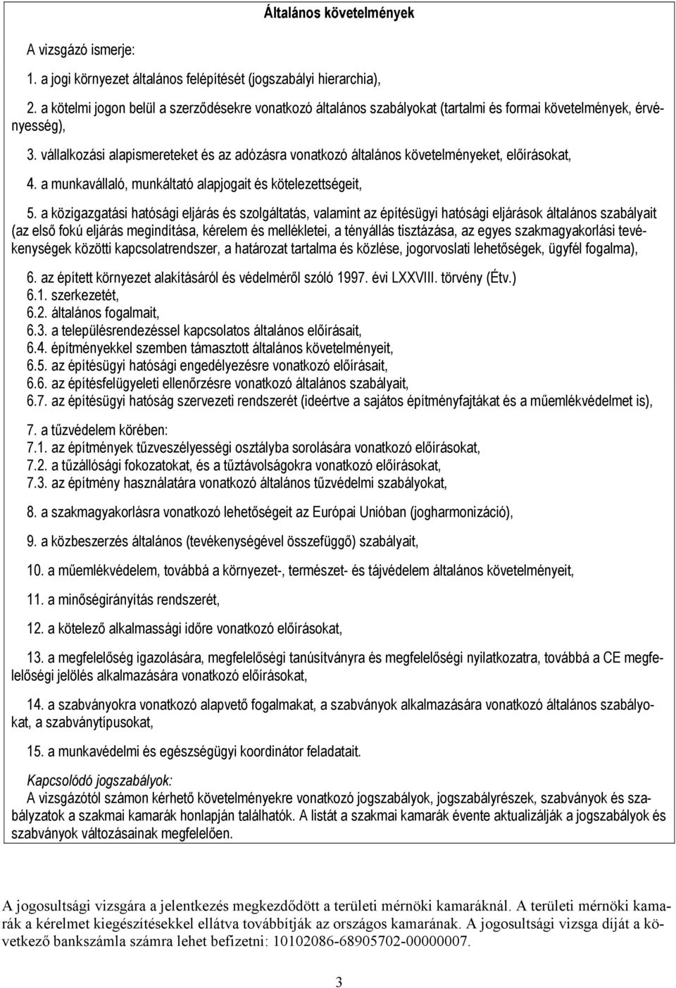 vállalkozási alapismereteket és az adózásra vonatkozó általános követelményeket, előírásokat, 4. a munkavállaló, munkáltató alapjogait és kötelezettségeit, 5.