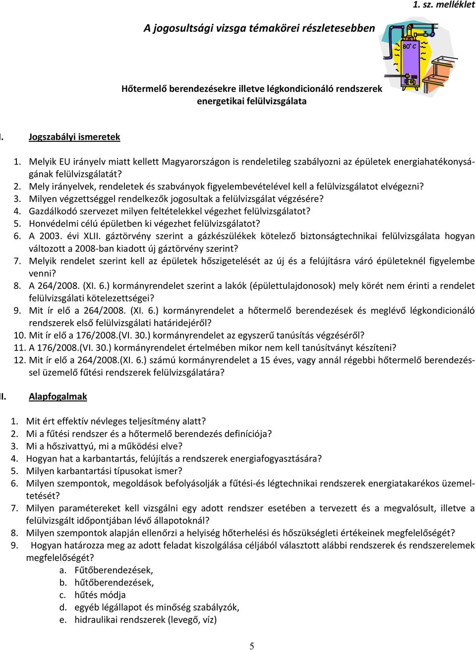 Mely irányelvek, rendeletek és szabványok figyelembevételével kell a felülvizsgálatot elvégezni? 3. Milyen végzettséggel rendelkezők jogosultak a felülvizsgálat végzésére? 4.