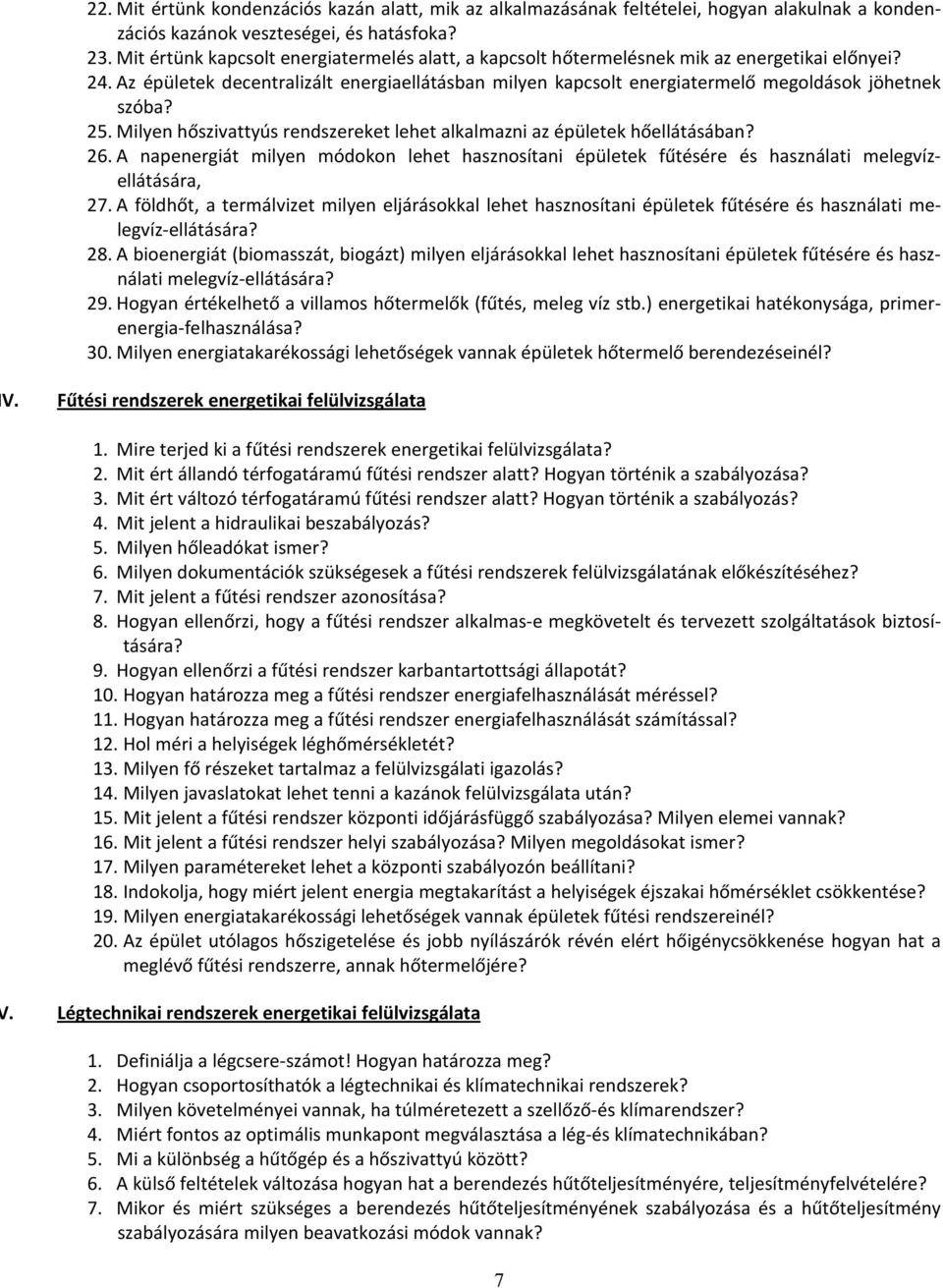 Az épületek decentralizált energiaellátásban milyen kapcsolt energiatermelő megoldások jöhetnek szóba? 25. Milyen hőszivattyús rendszereket lehet alkalmazni az épületek hőellátásában? 26.