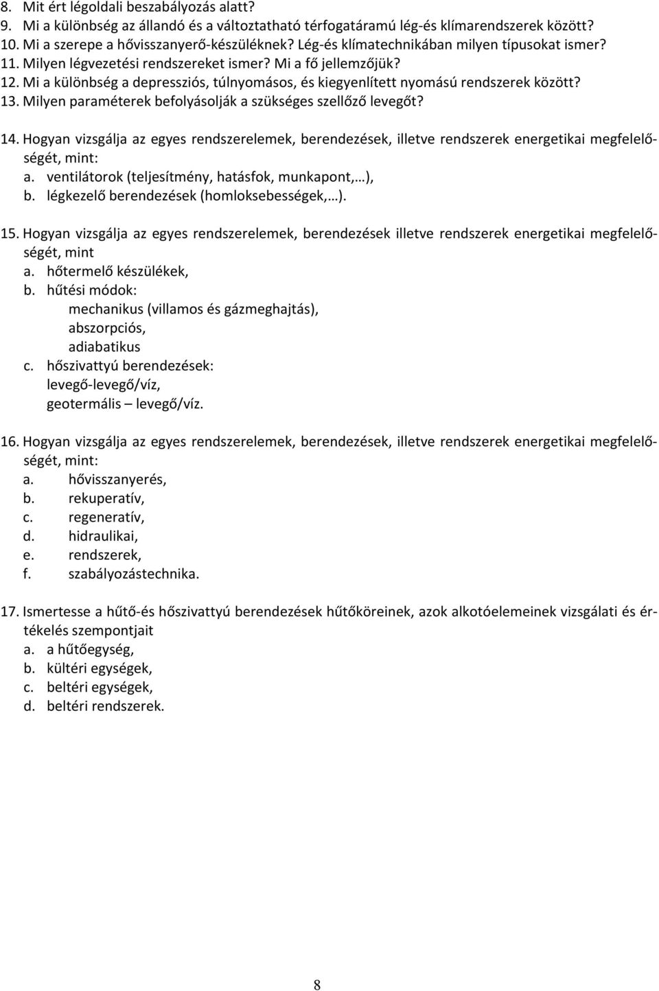 Mi a különbség a depressziós, túlnyomásos, és kiegyenlített nyomású rendszerek között? 13. Milyen paraméterek befolyásolják a szükséges szellőző levegőt? 14.