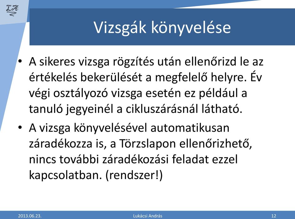 Év végi osztályozó vizsga esetén ez például a tanuló jegyeinél a cikluszárásnál látható.