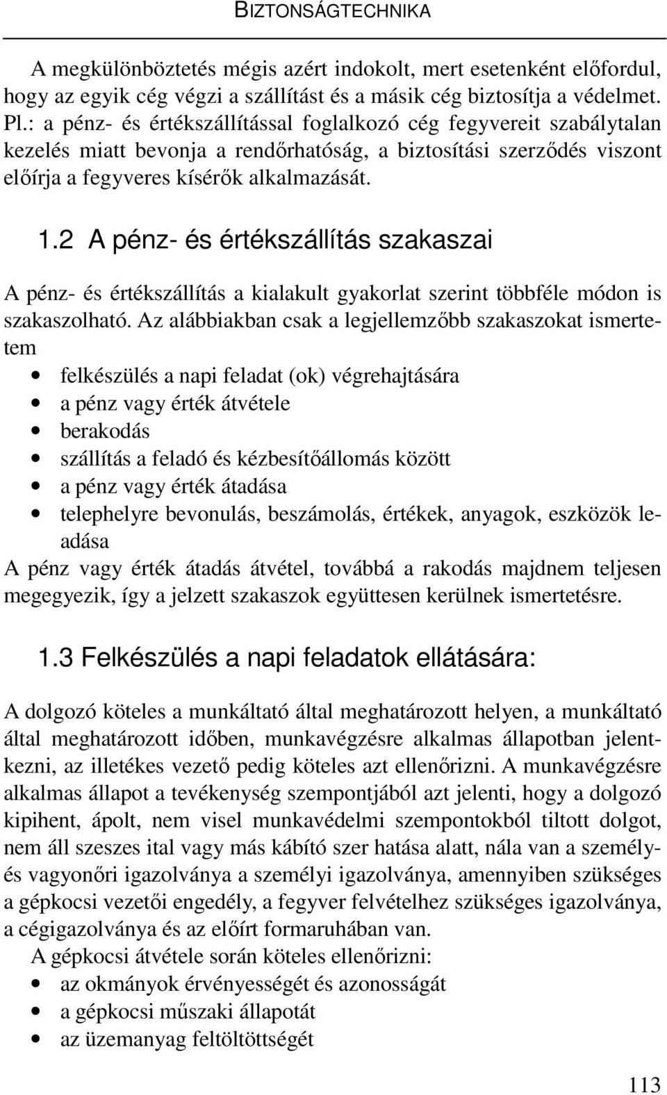 2 A pénz- és értékszállítás szakaszai A pénz- és értékszállítás a kialakult gyakorlat szerint többféle módon is szakaszolható.