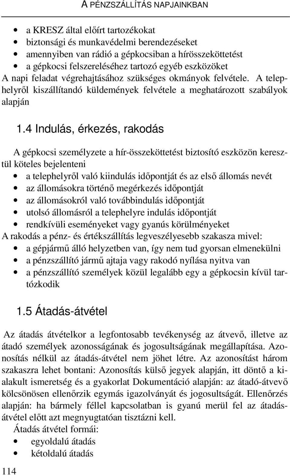 4 Indulás, érkezés, rakodás A gépkocsi személyzete a hír-összeköttetést biztosító eszközön keresztül köteles bejelenteni a telephelyrıl való kiindulás idıpontját és az elsı állomás nevét az