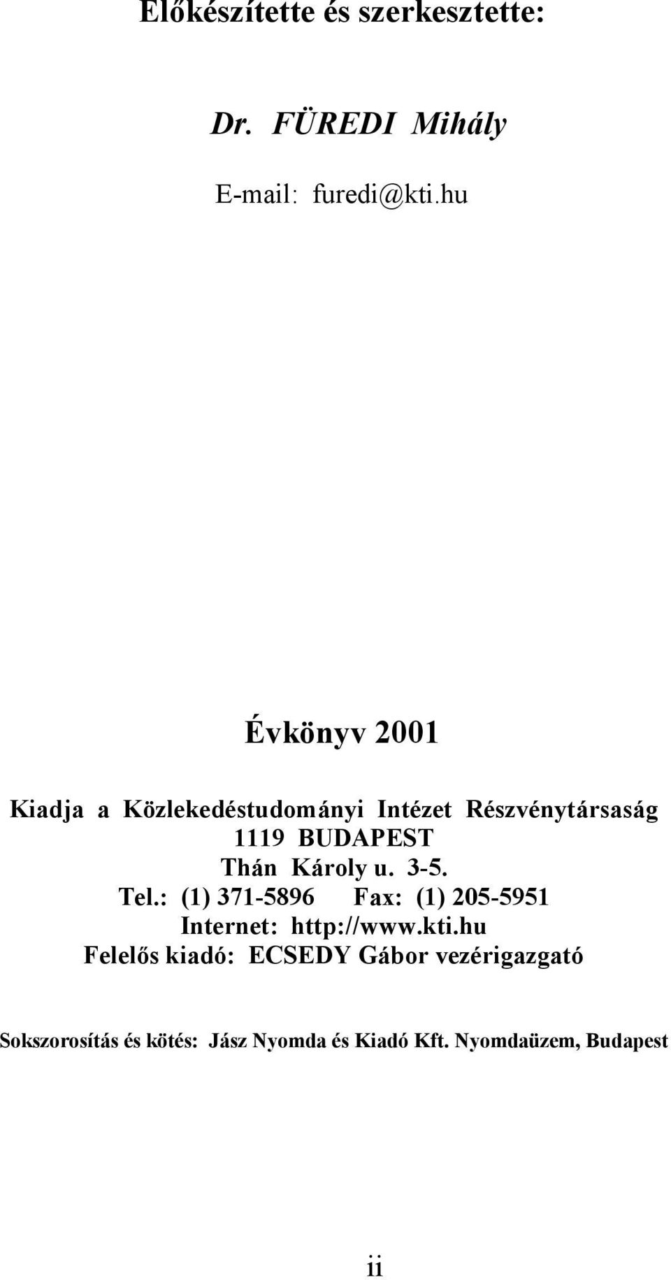 Károly u. 3-5. Tel.: (1) 371-5896 Fax: (1) 205-5951 Internet: http://www.kti.