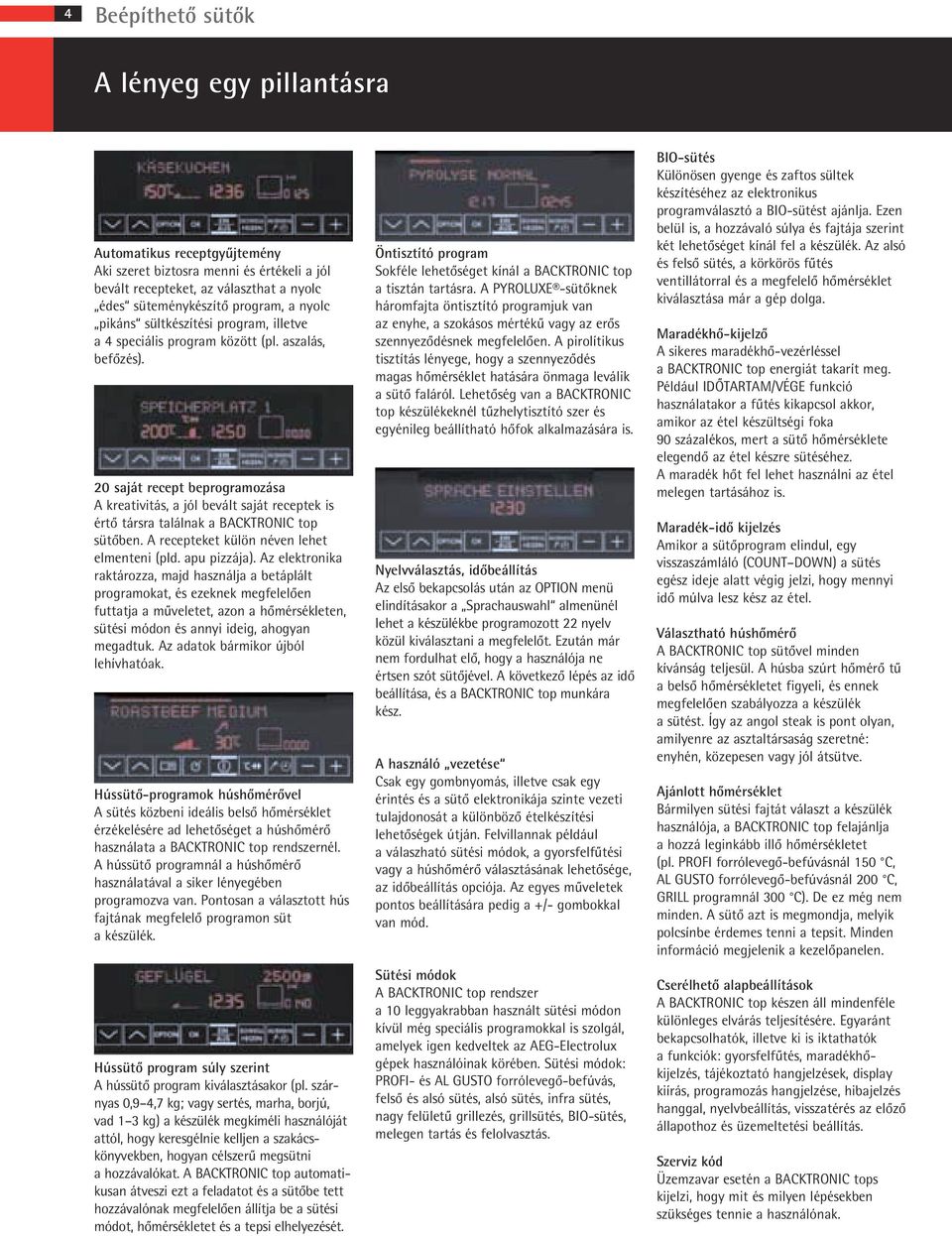 20 saját recept beprogramozása kreativitás, a jól bevált saját receptek is értô társra találnak a BCKTRONIC top sütôben. recepteket külön néven lehet elmenteni (pld. apu pizzája).