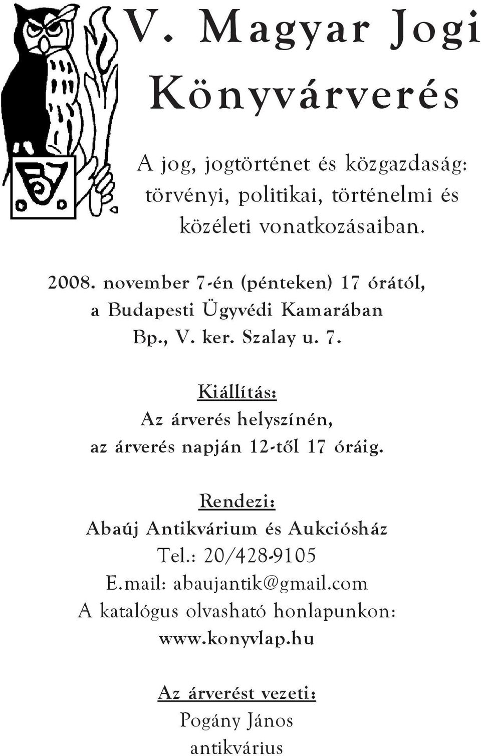 Rendezi: Abaúj Antikvárium és Aukciósház Tel.: 20/428-9105 E.mail: abaujantik@gmail.