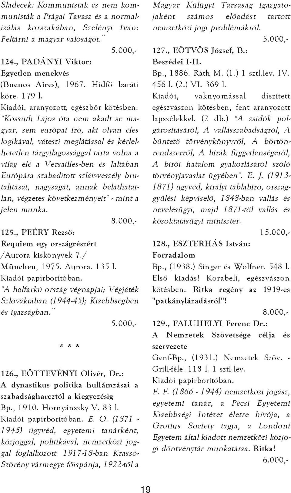 "Kossuth Lajos óta nem akadt se magyar, sem európai író, aki olyan éles logikával, váteszi meglátással és kérlelhetetlen tárgyilagossággal tárta volna a világ elé a Versailles-ben és Jaltában