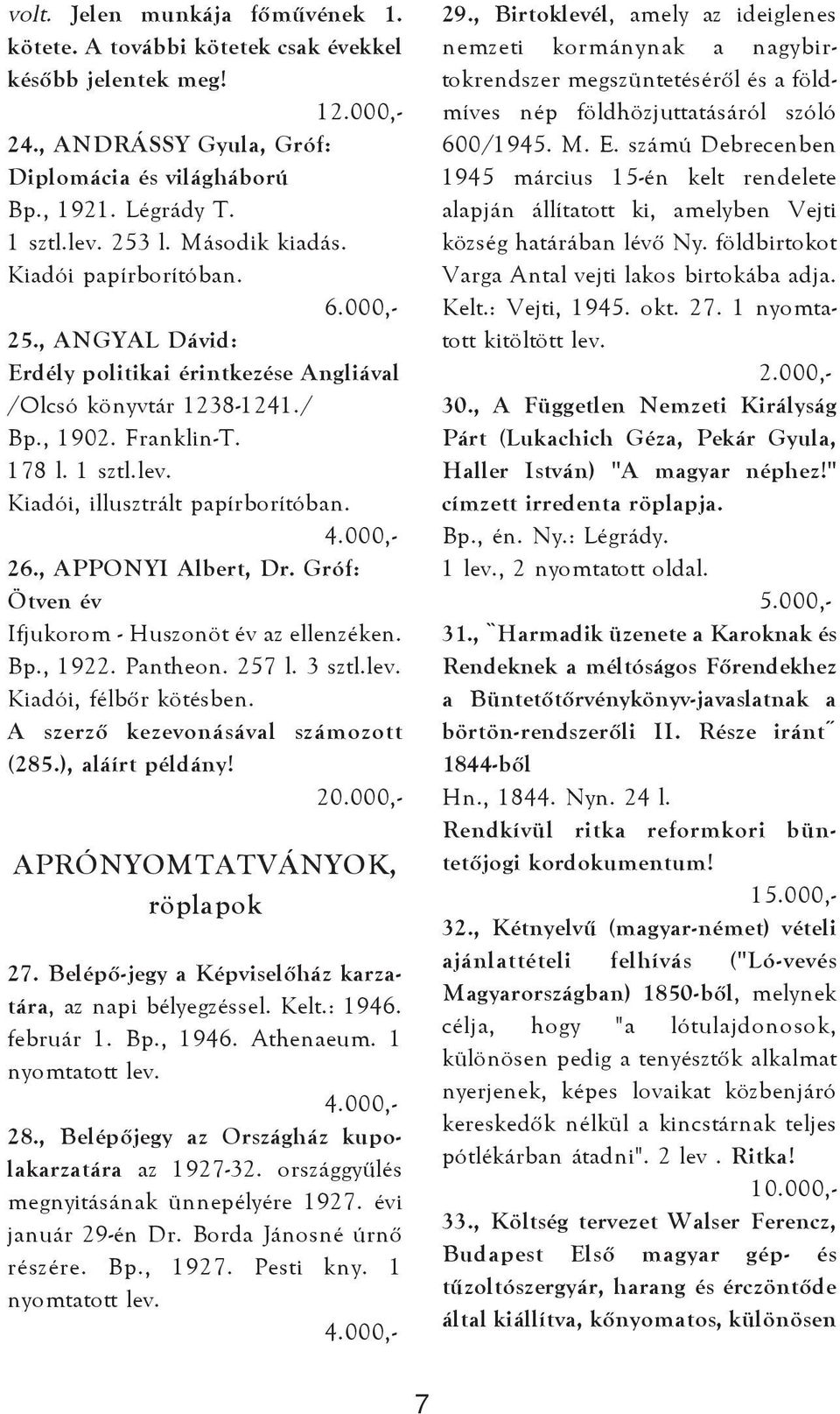 , APPONYI Albert, Dr. Gróf: Ötven év Ifjukorom - Huszonöt év az ellenzéken. Bp., 1922. Pantheon. 257 l. 3 sztl.lev. Kiadói, félbõr kötésben. A szerzõ kezevonásával számozott (285.), aláírt példány!