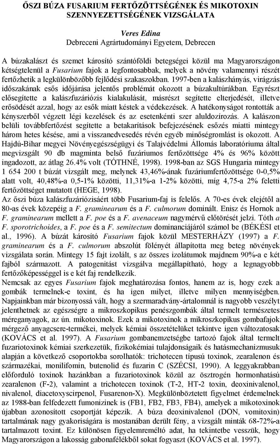 1997-ben a kalászhányás, virágzás időszakának esős időjárása jelentős problémát okozott a búzakultúrákban.