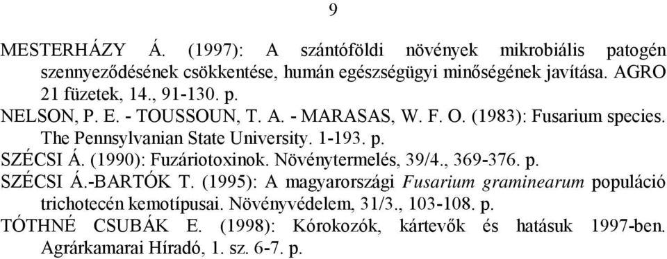 1-193. p. SZÉCSI Á. (1990): Fuzáriotoxinok. Növénytermelés, 39/4., 369-376. p. SZÉCSI Á.-BARTÓK T.