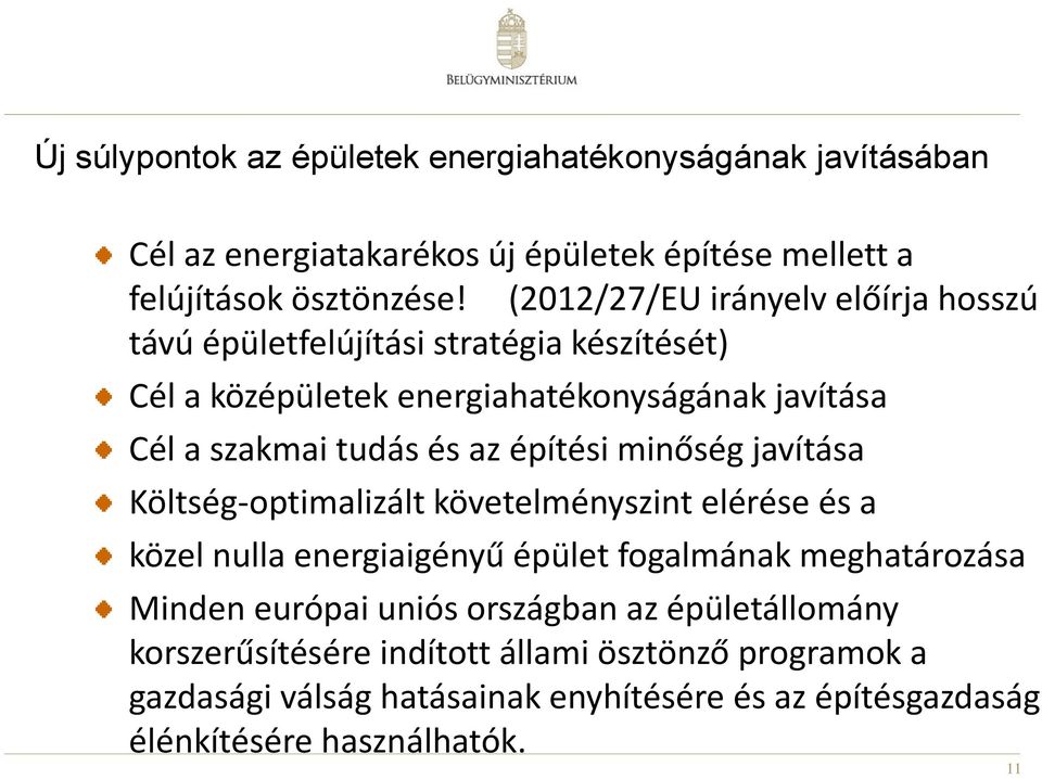 építési minőség javítása Költség-optimalizált követelményszint elérése és a közel nulla energiaigényű épület fogalmának meghatározása Minden európai uniós