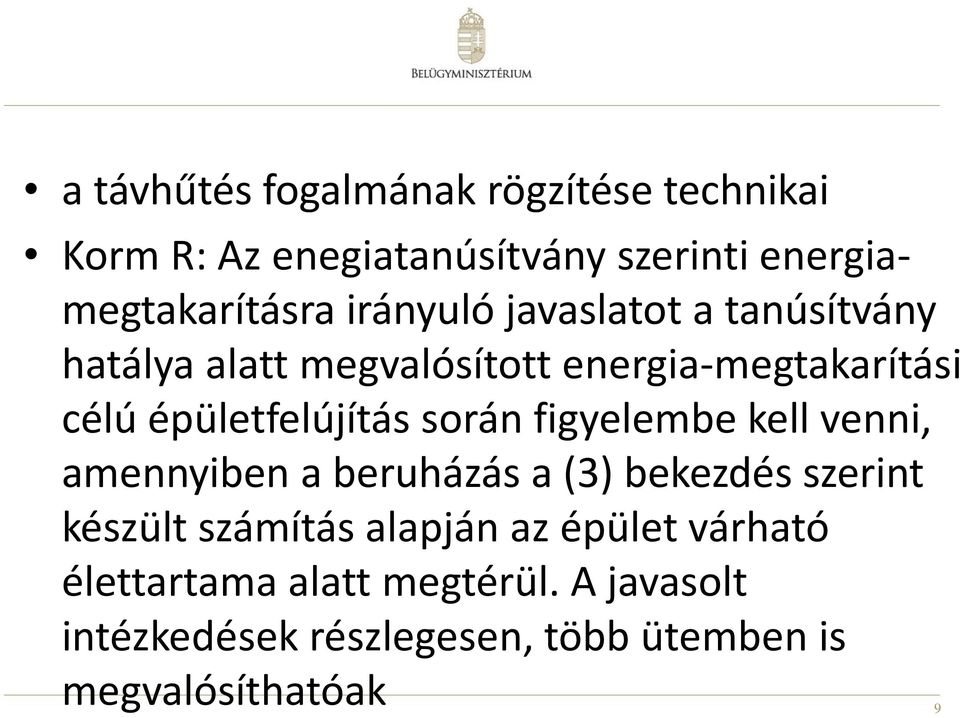 során figyelembe kell venni, amennyiben a beruházás a (3) bekezdés szerint készült számítás alapján az