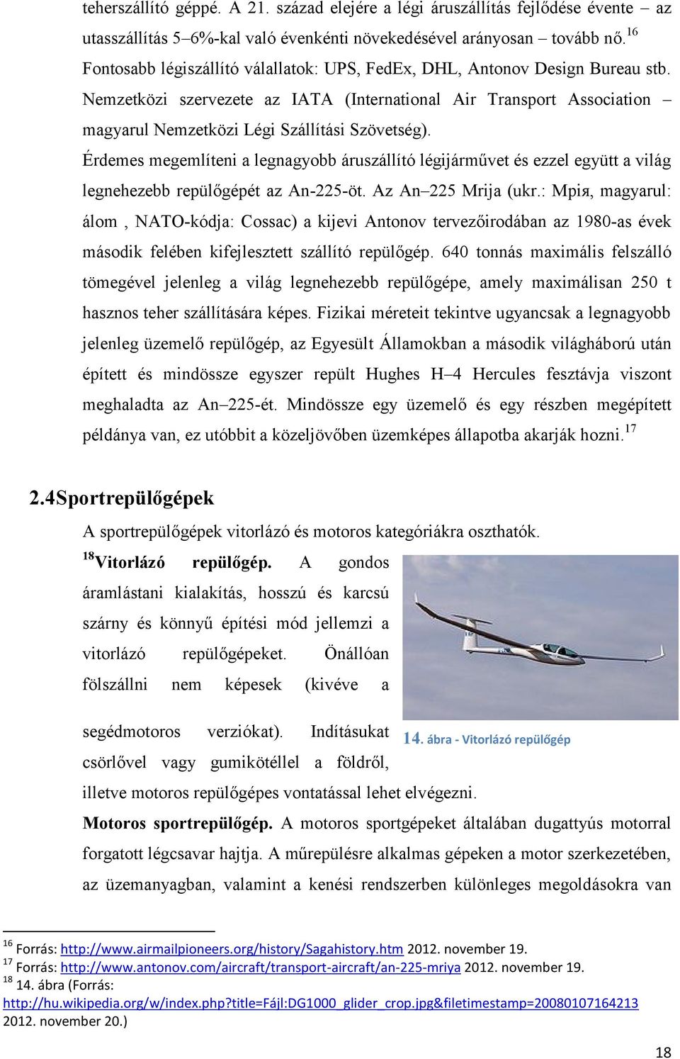 Érdemes megemlíteni a legnagyobb áruszállító légijárművet és ezzel együtt a világ legnehezebb repülőgépét az An-225-öt. Az An 225 Mrija (ukr.