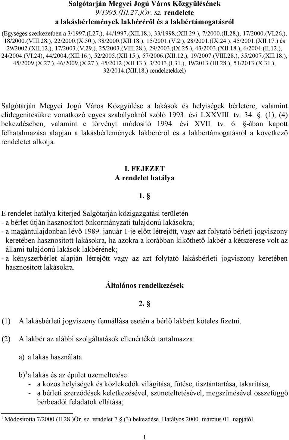 (VIII.28.), 29/2003.(IX.25.), 43/2003.(XII.18.), 6/2004.(II.12.), 24/2004.(VI.24), 44/2004.(XII.16.), 52/2005.(XII.15.), 57/2006.(XII.12.), 19/2007.(VIII.28.), 35/2007.(XII.18.), 45/2009.(X.27.