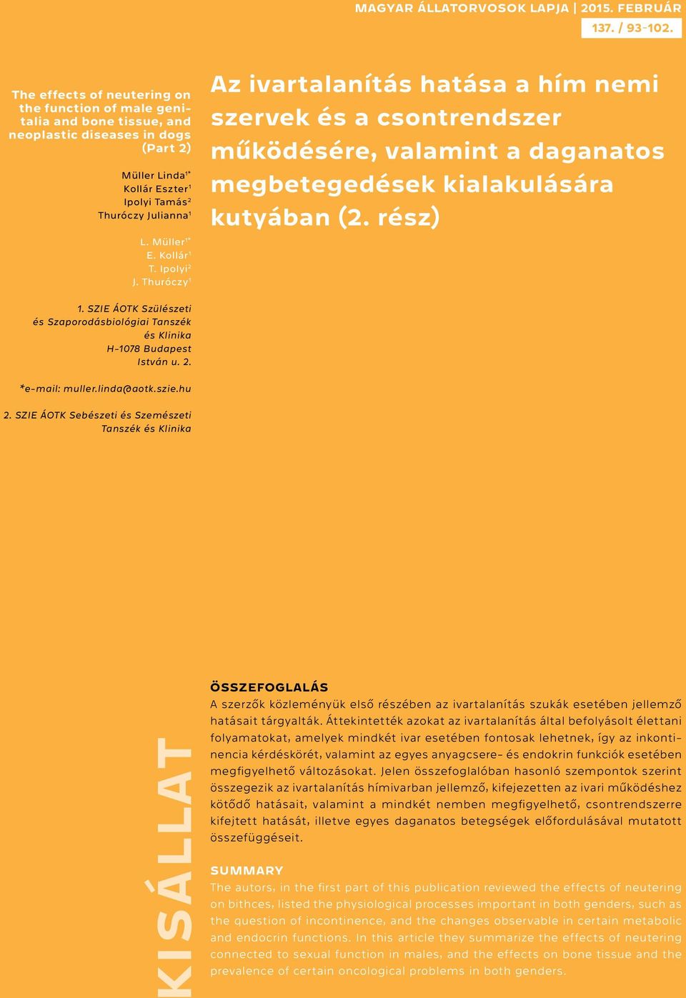 Müller 1* E. Kollár 1 T. Ipolyi 2 J. Thuróczy 1 Az ivartalanítás hatása a hím nemi szervek és a csontrendszer működésére, valamint a daganatos megbetegedések kialakulására kutyában (2. rész) 1.