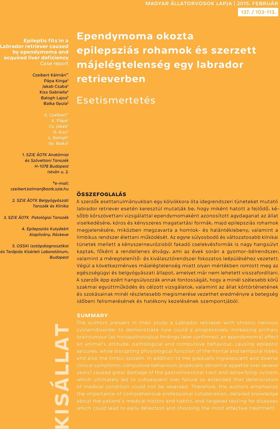 Ependymoma okozta epilepsziás rohamok és szerzett májelégtelenség egy labrador retrieverben Esetismertetés K. Czeibert 1* K. Pápa 2 Cs. Jakab 3 G. Kiss 4 L. Balogh 5 Gy. Balka 3 1.