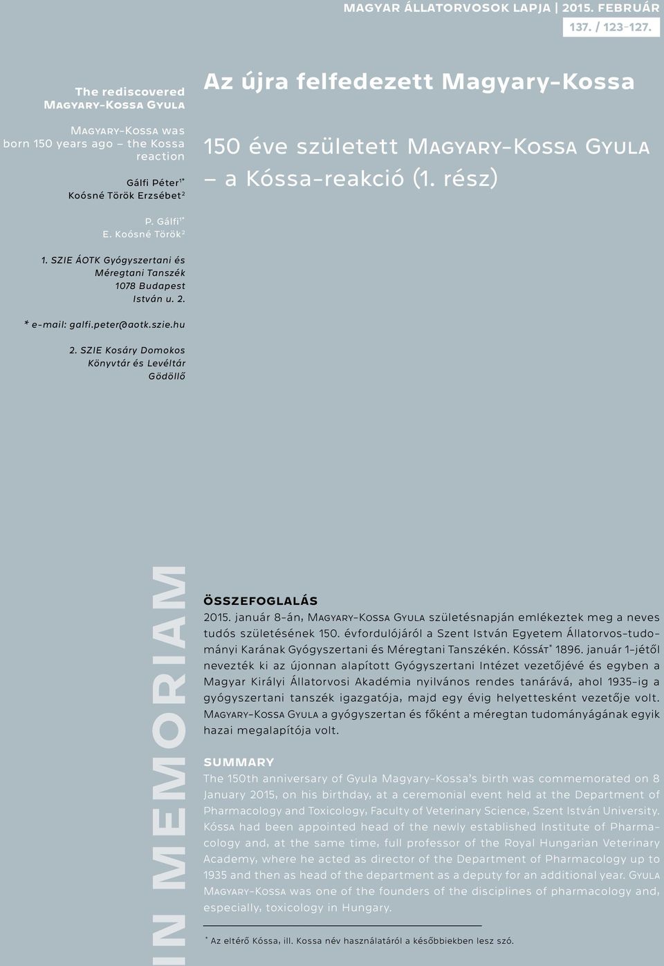 GYULA a Kóssa-reakció (1. rész) P. Gálfi 1* E. Koósné Török 2 1. SZIE ÁOTK Gyógyszertani és Méregtani Tanszék 1078 Budapest * e-mail: galfi.peter@aotk.szie.hu 2.