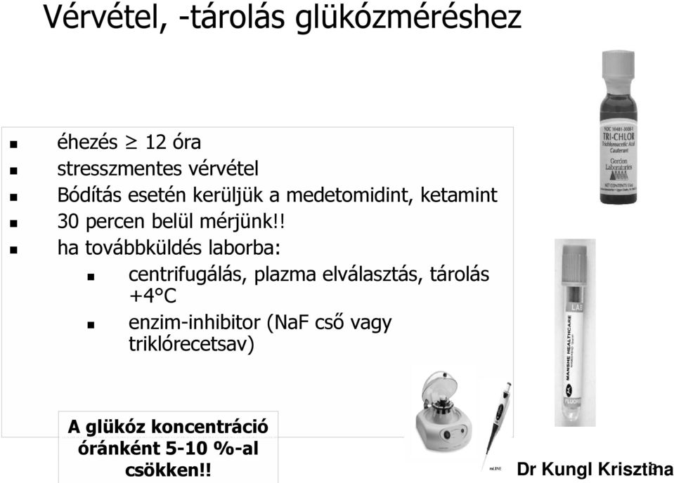 ! ha továbbküldés laborba: centrifugálás, plazma elválasztás, tárolás +4 C