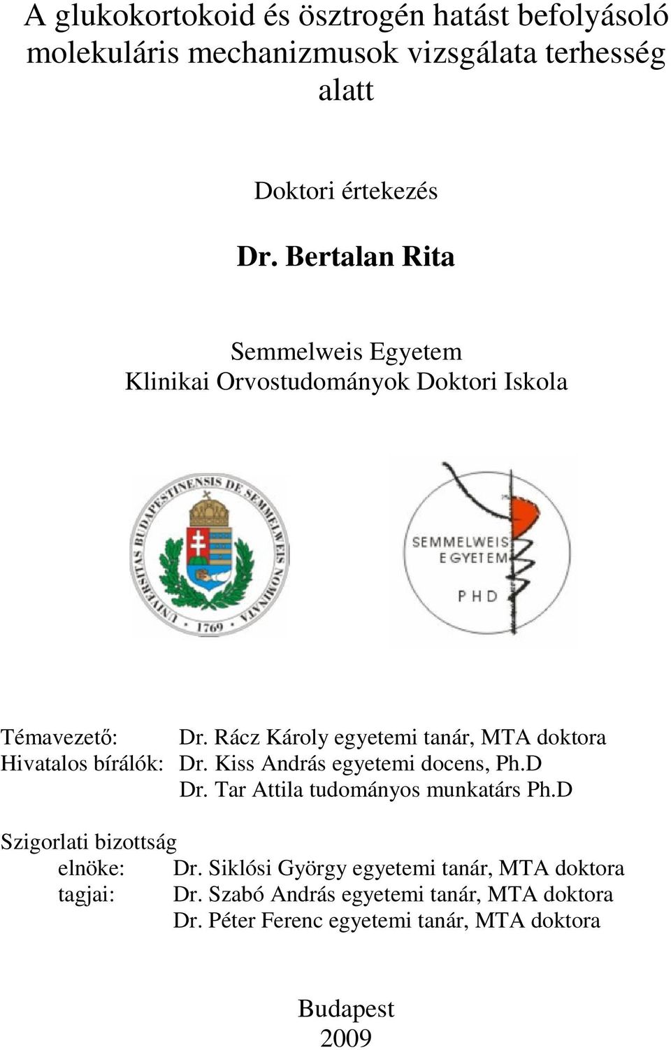 Rácz Károly egyetemi tanár, MTA doktora Hivatalos bírálók: Dr. Kiss András egyetemi docens, Ph.D Dr.