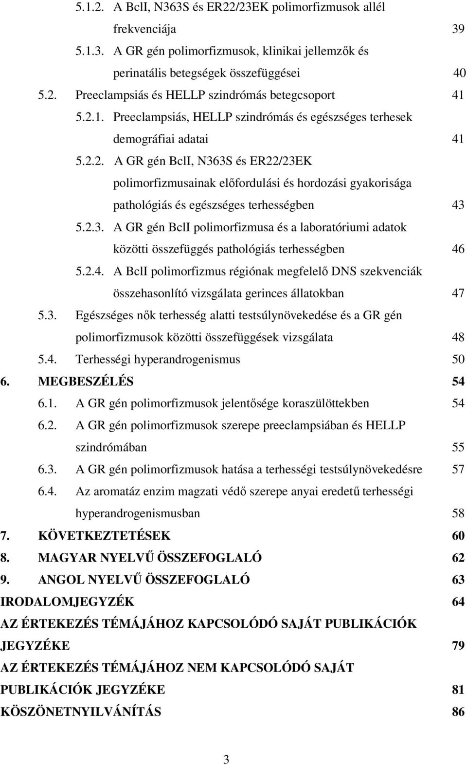 2.3. A GR gén BclI polimorfizmusa és a laboratóriumi adatok közötti összefüggés pathológiás terhességben 46