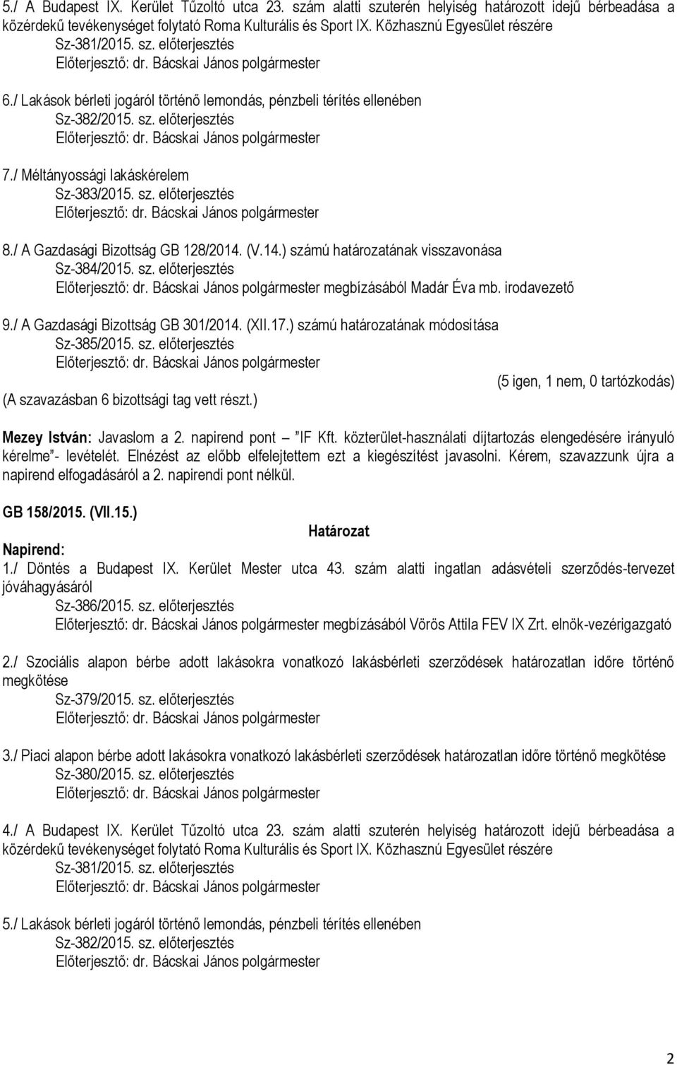 / Méltányossági lakáskérelem Sz-383/2015. sz. előterjesztés 8./ A Gazdasági Bizottság GB 128/2014. (V.14.) számú határozatának visszavonása Sz-384/2015. sz. előterjesztés megbízásából Madár Éva mb.