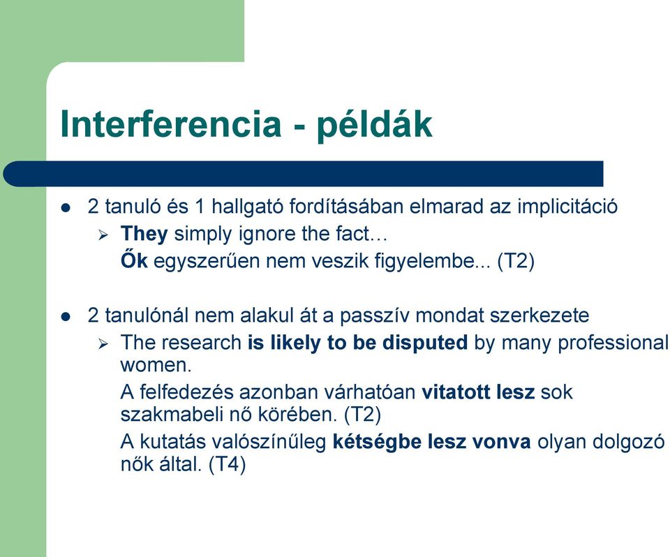 .. (T2) 2 tanulónál nem alakul át a passzív mondat szerkezete The research is likely to be disputed by