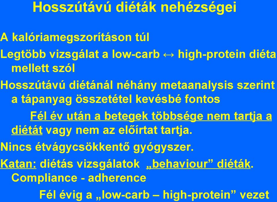 után a betegek többsége nem tartja a diétát vagy nem az előírtat tartja. Nincs étvágycsökkentő gyógyszer.