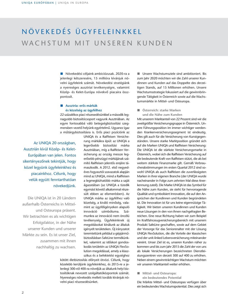 növekedési stratégiánk a nyereséges ausztriai tevékenységre, valamint Közép- és Kelet-európa növekvő piacaira összpontosít.